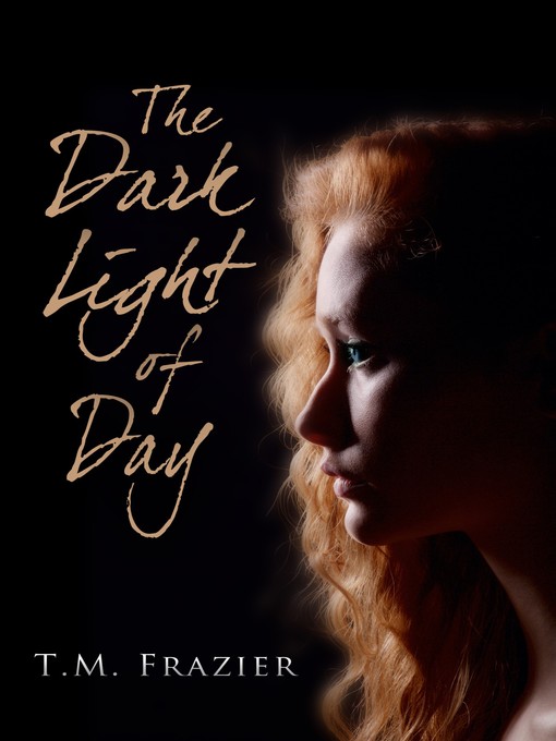 Title details for The Dark Light of Day by T.M. Frazier - Available